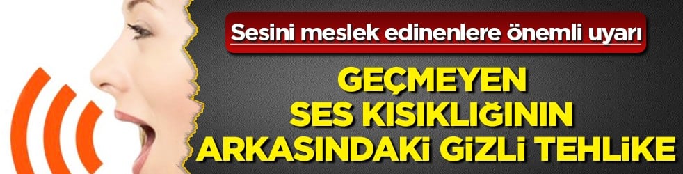 Yüksek risk grubunda üstelik: Geçmeyen ses kısıklığının arkasındaki gizli tehlike...