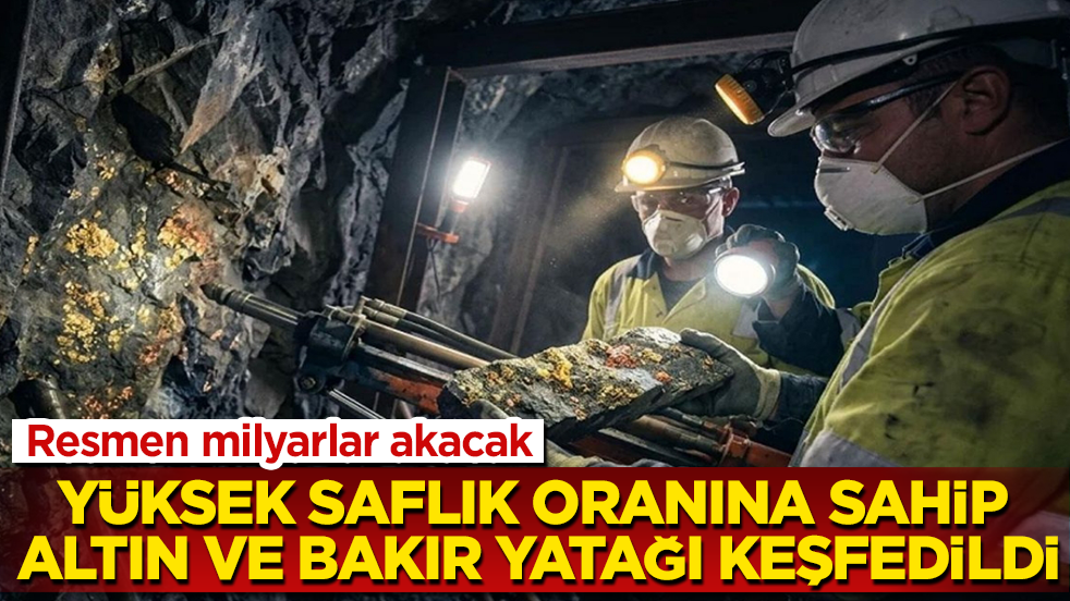 Yüksek saflık oranına sahip altın ve bakır yatağı keşfedildi! Resmen milyarlar akacak