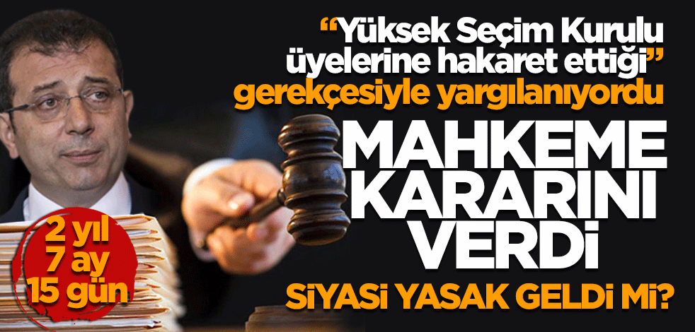 Yüksek Seçim Kurulu üyelerine hakaret ettiği gerekçesiyle yargılanıyordu mahkeme kararını verdi