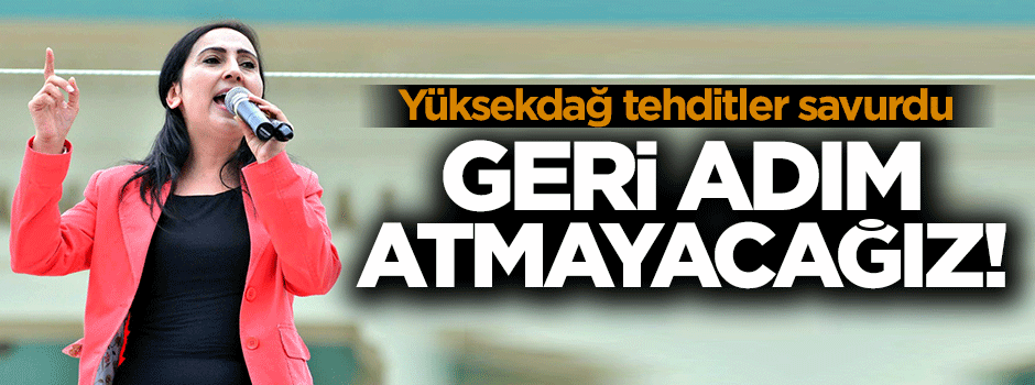 Yüksekdağ'dan küstah tehdit!