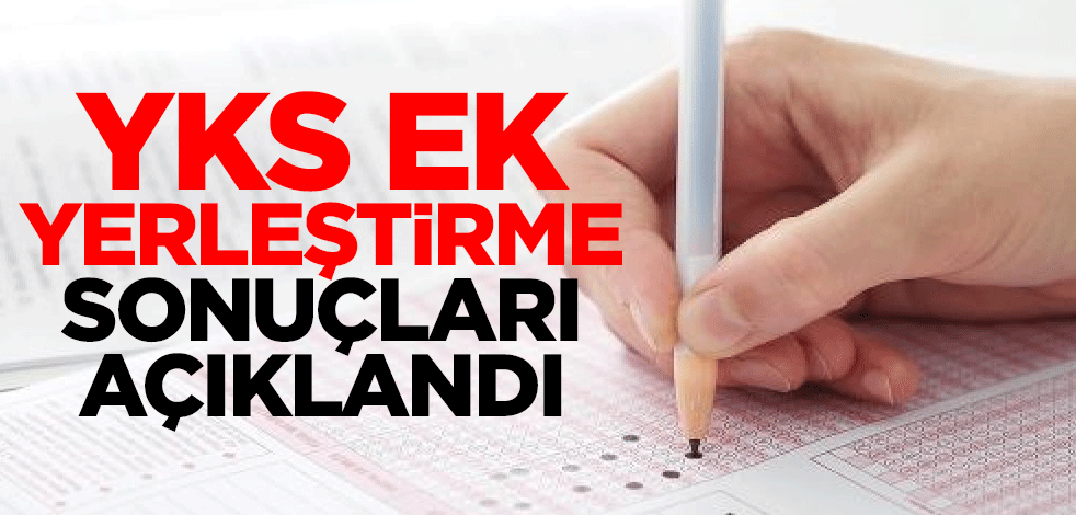 Yükseköğretim Kurumları Sınavı (YKS) ek yerleştirme sonuçları açıklandı