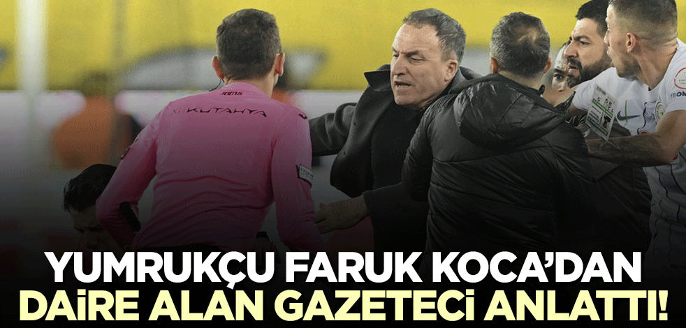 Yumrukçu Faruk Koca'dan daire alan gazeteci anlattı!