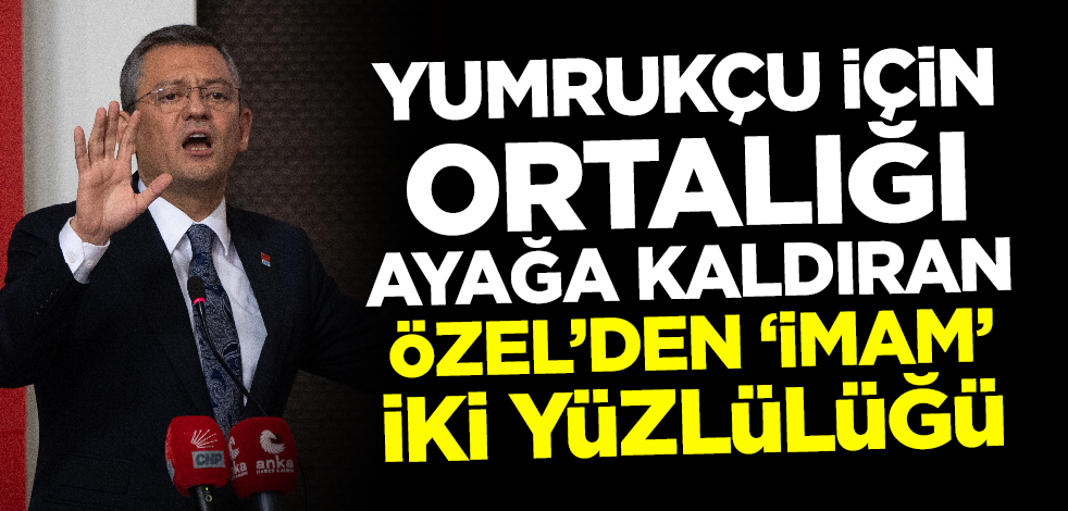 Yumrukçu için ortalığı ayağa kaldıran Özgür Özel'den 'imam' iki yüzlülüğü!