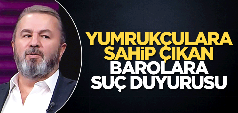 Yumrukçulara sahip çıkan barolara suç duyurusu