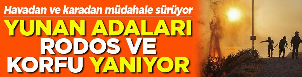 Yunan adaları Rodos ve Korfu yanıyor