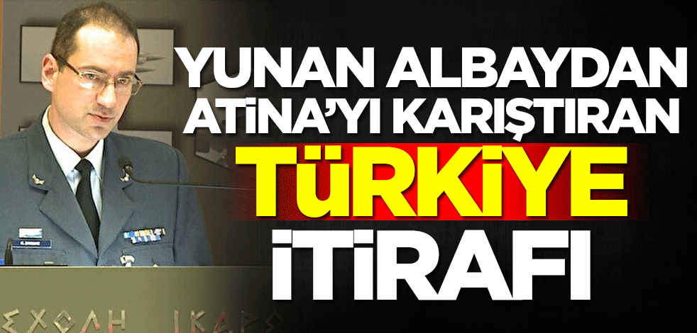Yunan albaydan Atina'yı karıştıran Türkiye itirafı