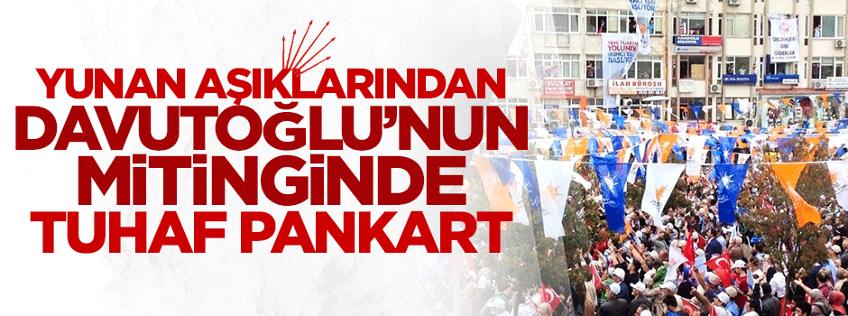 Yunan aşığı CHP'liler, M.Kemal'in Yunanlılara söylediği sözü pankarta yazdı