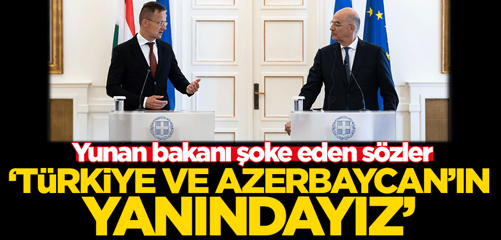 Yunan bakan Dendias'ı şoke eden sözler! 'Türkiye ve Azerbaycan'ın yanındayız'