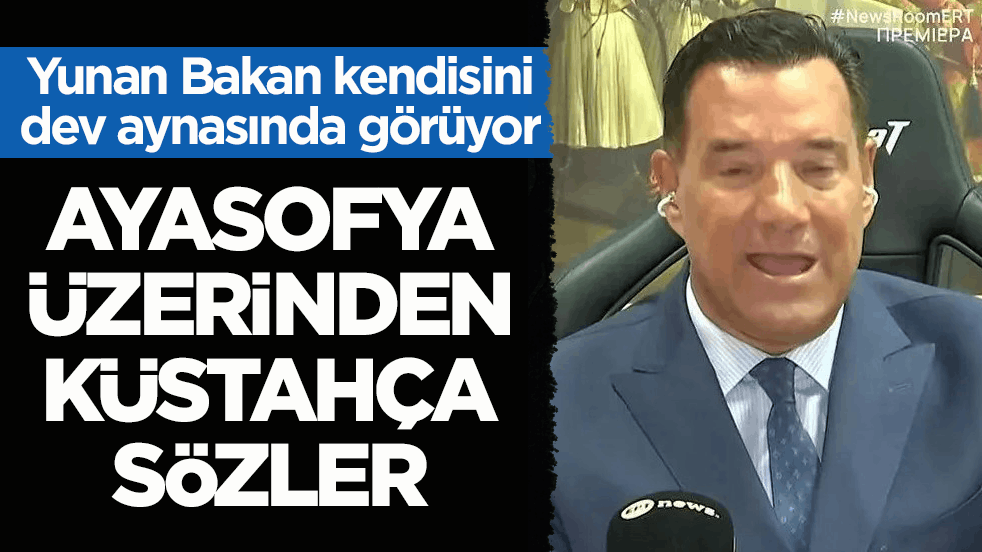 Yunan Bakan kendisini dev aynasında görüyor! Ayasofya üzerinden küstahça sözler