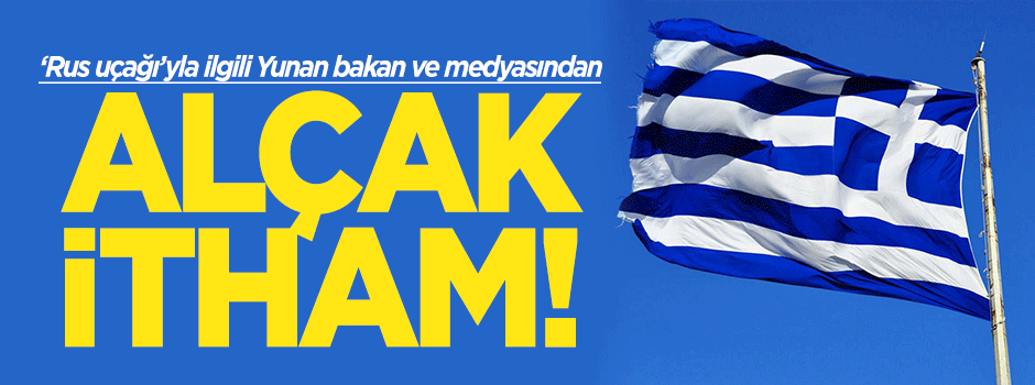 Yunan Bakan ve medyasından alçak itham!
