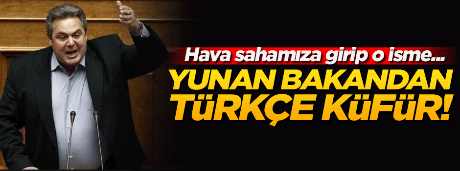 Yunan bakandan 'Türkçe' küfür!