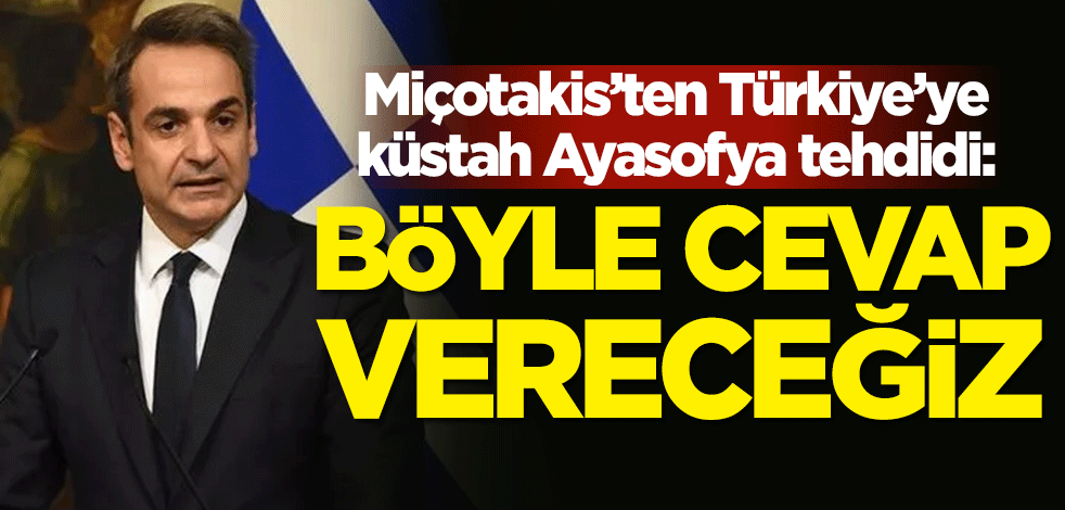 Yunan Başbakan Miçotakis'ten Türkiye'ye küstah Ayasofya tehdidi: Böyle cevap vereceğiz