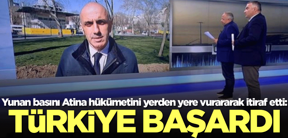 Yunan basını Atina hükümetini yerden yere vurararak itiraf etti: Türkiye başardı