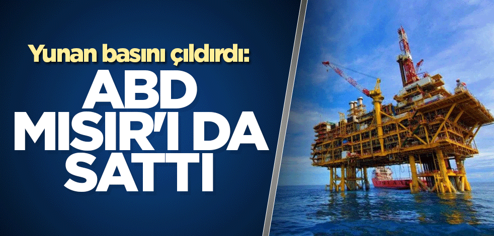 Yunan basını çıldırdı: ABD Mısır'ı da sattı