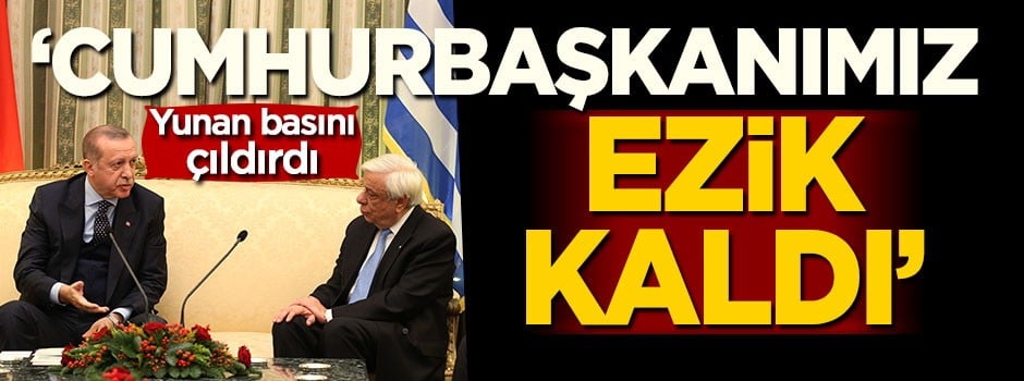 Yunan basını: Cumhurbaşkanımız ezik kaldı