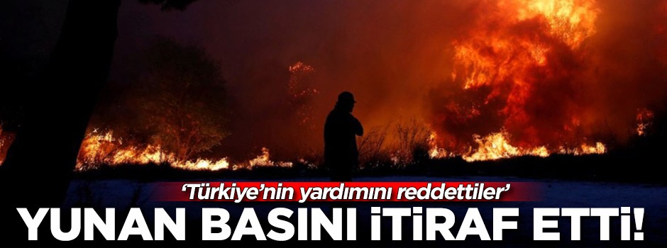 Yunan basını itiraf etti! Türkiye'nin yardımını reddettiler ama...