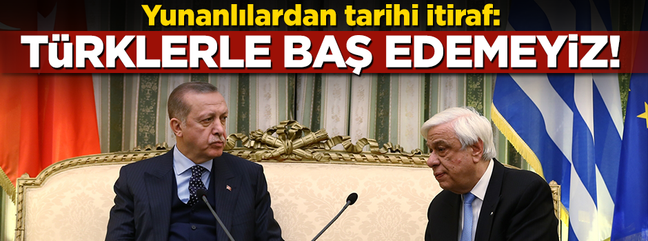 Yunan basını itiraf etti: Türklerle baş edemeyiz!