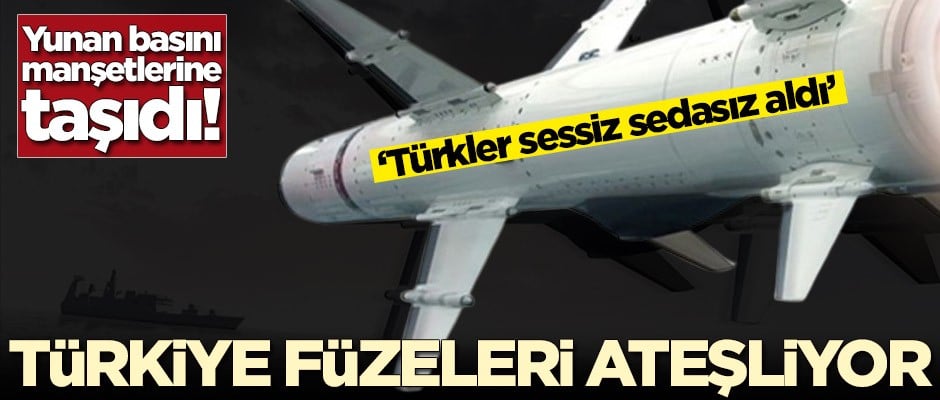 Yunan basını manşetlerine taşıdı! 'Türkler füzeleri ateşliyor'