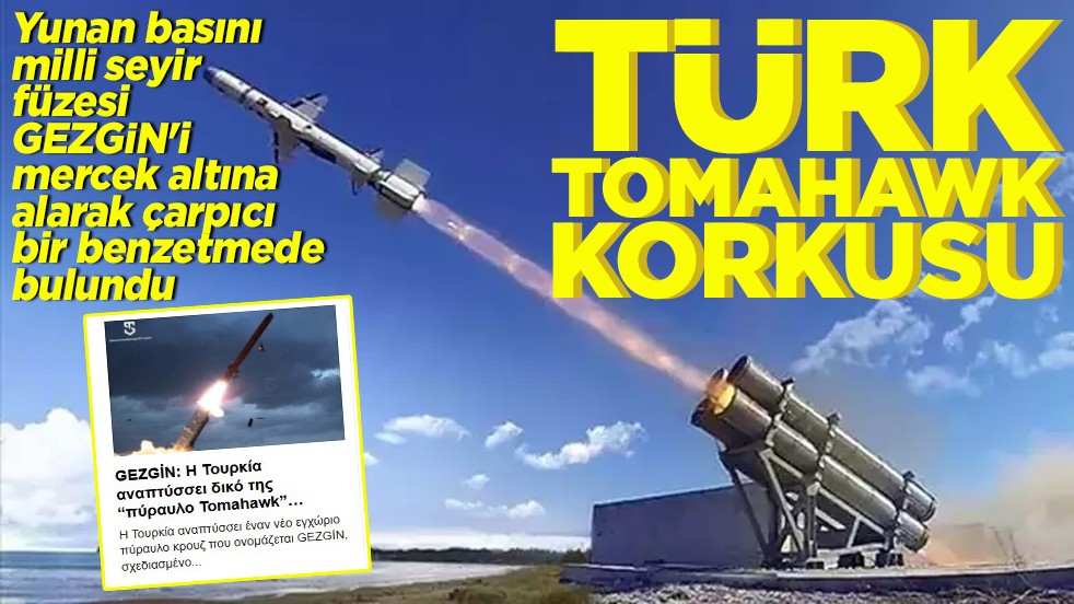 Yunan basını, milli seyir füzesi GEZGİN'i mercek altına alarak Tomahawk benzetmesinde bulundu.