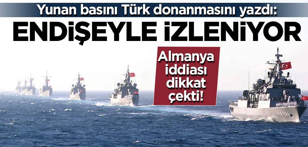 Yunan basını Türk donanmasını yazdı: Endişeyle izleniyor