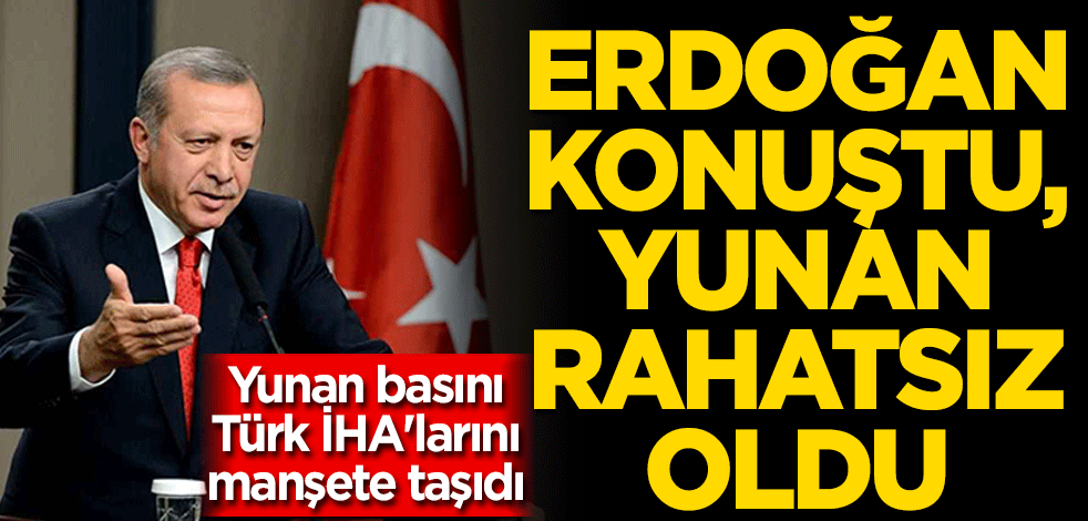 Yunan basını Türk İHA'larını manşete taşıdı: Erdoğan'ın sözleri rahatsız etti