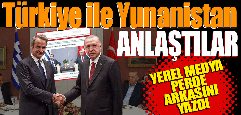 Yunan basını yazdı: Ankara ve Atina anlaşmaya vardı!