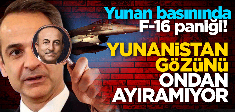 Yunan basınında F-16 paniği! Yunanistan’ın gözü Bakan Çavuşoğlu ziyaretine kilitlendi