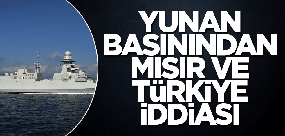 Yunan basınından Mısır ve Türkiye iddiası