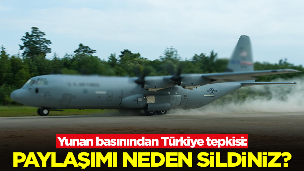 Yunan basınından Türkiye tepkisi: Paylaşımı neden sildiniz?