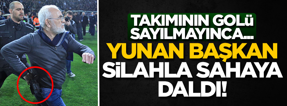 Yunan başkan, takımının golü sayılmayınca sahaya silahla daldı!