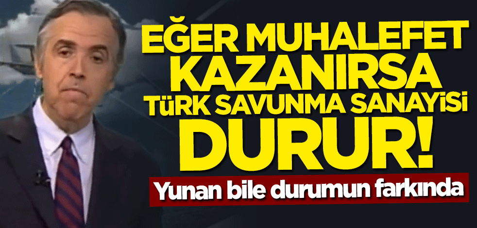 Yunan bile durumun farkında: Muhalefet kazanırsa Türk savunma sanayisi durur
