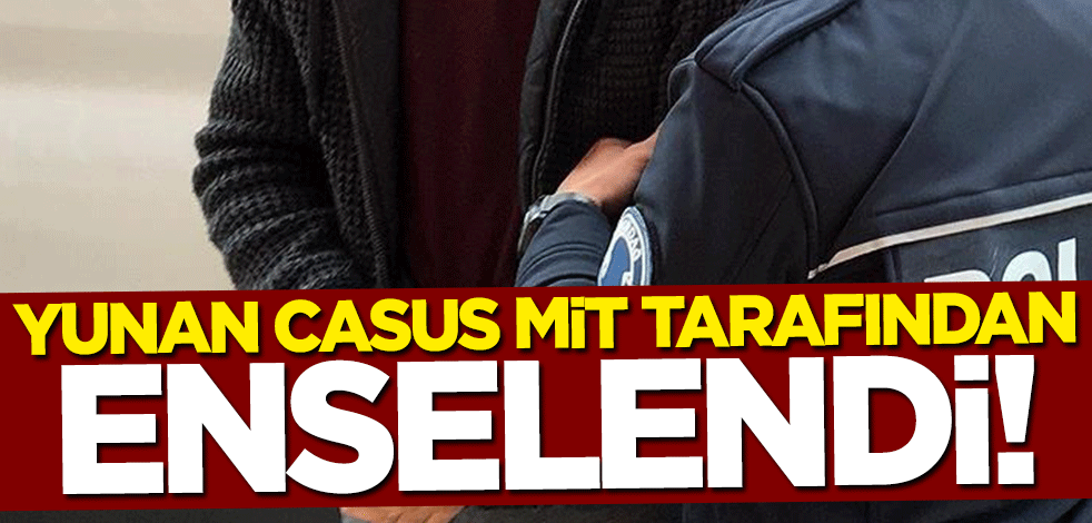 Yunan casus MİT tarafından enselendi