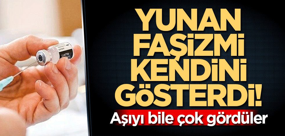 Yunan faşizmi kendini gösterdi! Aşı bile vermiyorlar