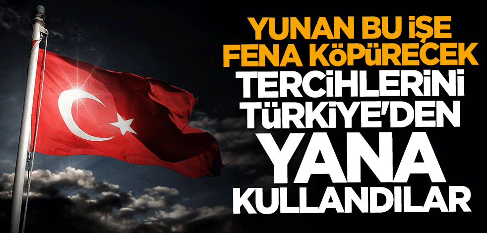 Yunan fena köpürecek! Tercihlerini Türkiye'den yana kullandılar