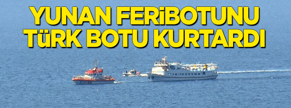 Yunan feribotunu Türkiye kurtardı