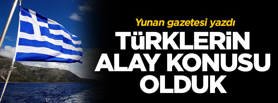 Yunan gazetesi yazdı: Türklerin alay konusu olduk