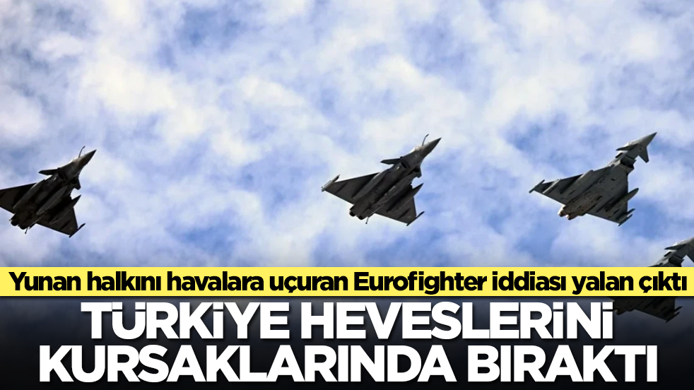 Yunan halkını havalara uçuran Eurofighter iddiası yalan çıktı: Türkiye heveslerini kursaklarında bıraktı