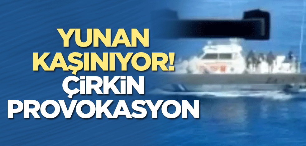 Yunan kaşınıyor! Çirkin provokasyon