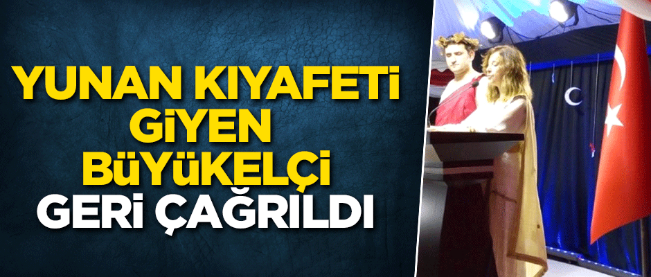 Yunan kıyafeti giyen büyükelçi geri çağrıldı