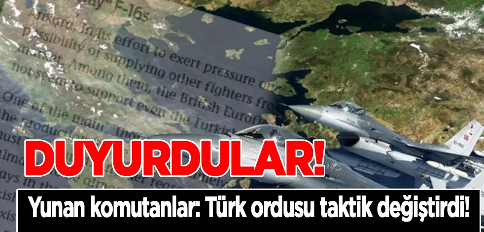 Yunan komutanlar ilan etti: Türkiye'nin taktik değiştirdiği ortaya çıktı dediler! Gündemi yeniden hareketlendirdi