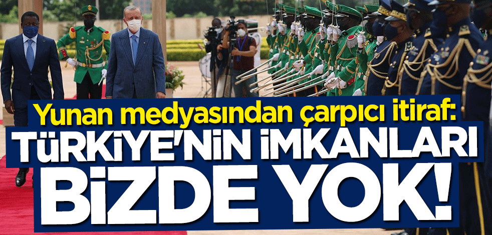 Yunan medyası böyle itiraf etti: Türkiye'nin imkanları bizde yok!