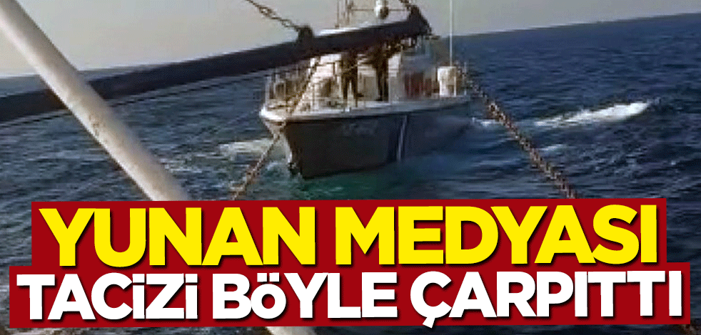 Yunan medyası tacizi böyle çarpıttı