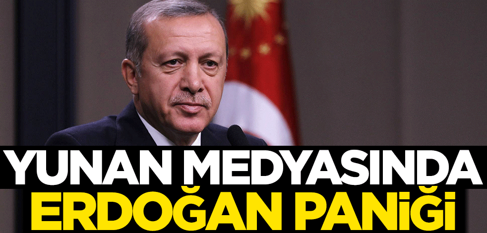 Yunan medyasında Erdoğan paniği