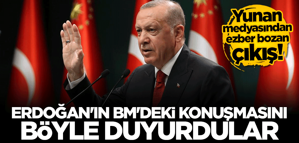 Yunan medyasından ezber bozan çıkış: Erdoğan dünya lideri gibi konuştu