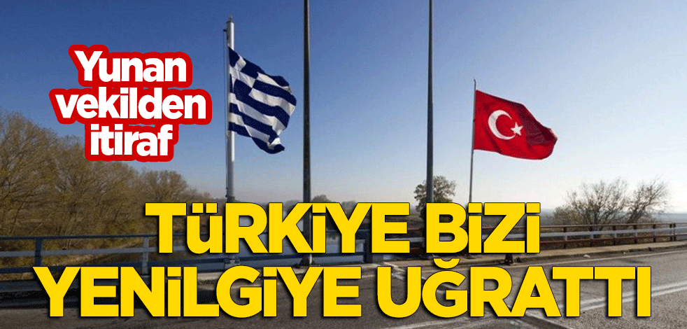 Yunan milletvekili açık açık itiraf etti: Türkiye bizi yenilgiye uğrattı