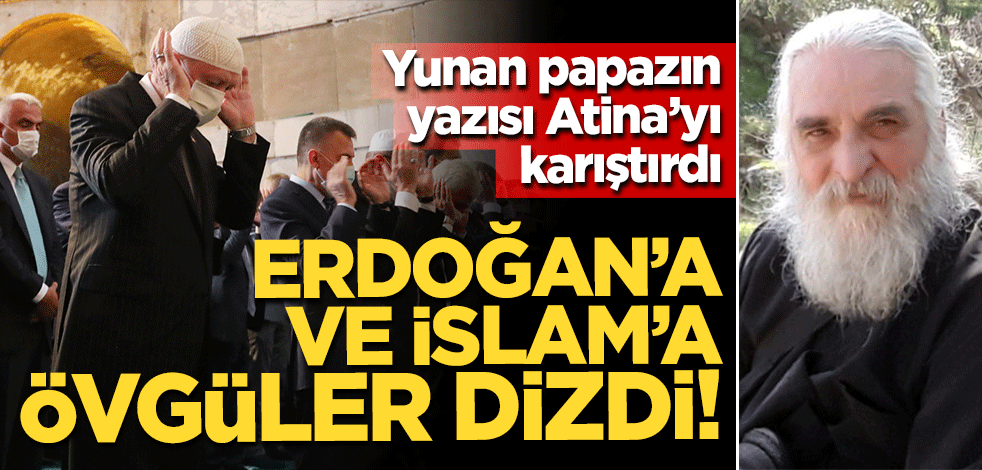 Yunan papazın yazısı Atina'yı karıştırdı! Erdoğan’a ve İslam’a övgüler dizdi