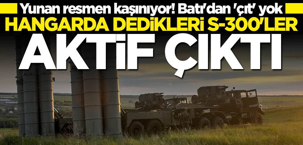 Yunan resmen kaşınıyor! Hangarda dedikleri S-300'ler aktif çıktı
