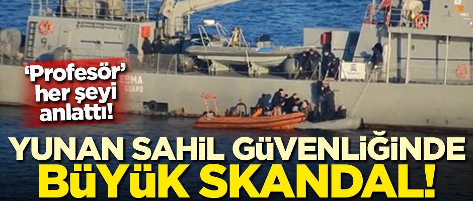 Yunan sahil güvenliğinde büyük skandal! 'Profesör 'her şeyi anlattı