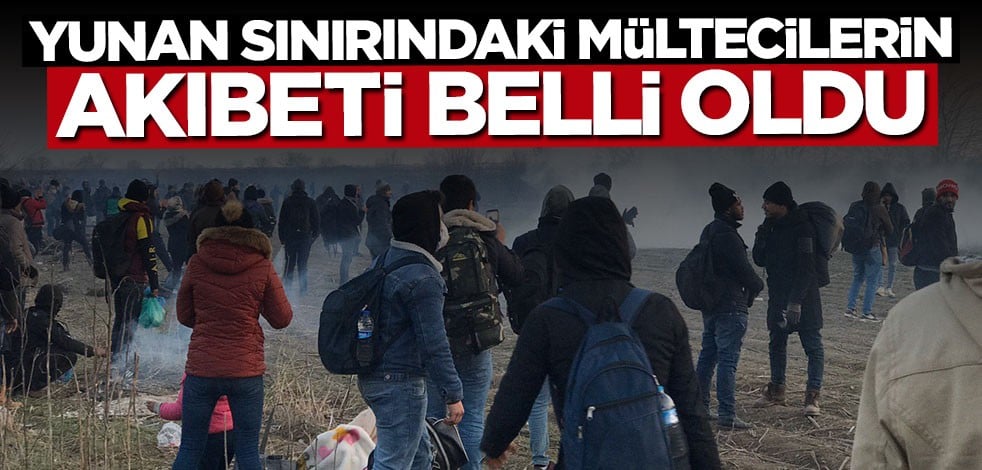 Yunan sınırındaki mültecilerin akıbeti belli oldu