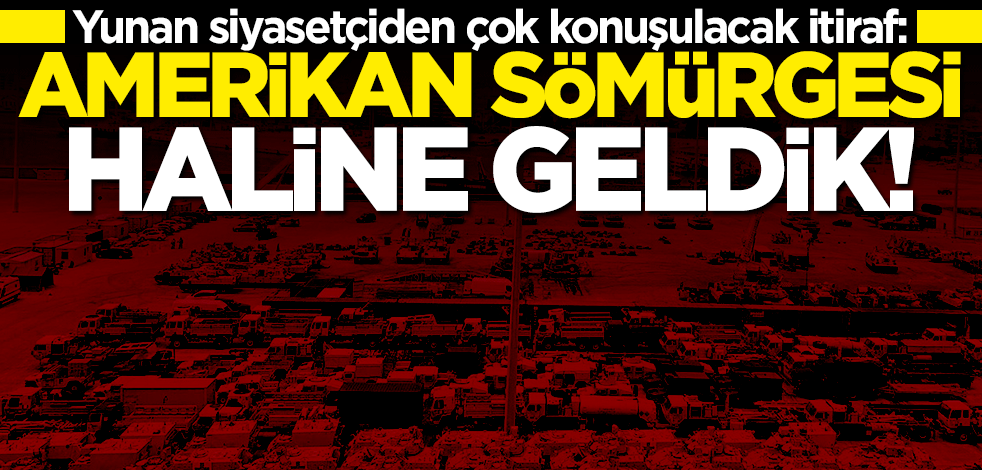 Yunan siyasetçiden çok konuşulacak itiraf: Amerikan sömürgesi haline geldik